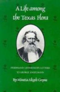 Hardcover Life Among the Texas Flora: Ferdinand Lindheimer's Letters to George Engelmann Book