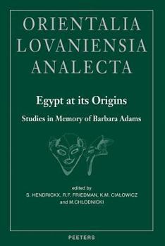 Hardcover Egypt at Its Origins. Studies in Memory of Barbara Adams: Proceedings of the International Conference 'Origin of the State. Predynastic and Early Dyna Book