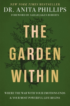 Hardcover The Garden Within: Where the War with Your Emotions Ends and Your Most Powerful Life Begins Book
