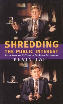 Paperback Shredding the Public Interest: Ralph Klein and 25 Years of One-Party Government Book