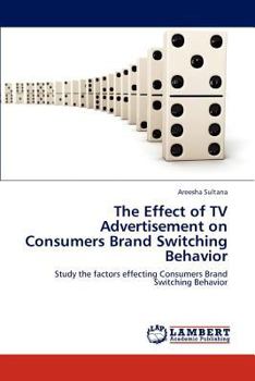 Paperback The Effect of TV Advertisement on Consumers Brand Switching Behavior Book