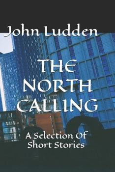 THE NORTH CALLING: A Selection Of Short Stories