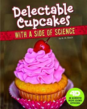 Hardcover Delectable Cupcakes with a Side of Science: 4D an Augmented Recipe Science Experience Book