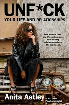 Hardcover Unf*ck Your Life and Relationships: How Lessons from My Life Can Help You Build Healthy Relationships from the Inside Out Book