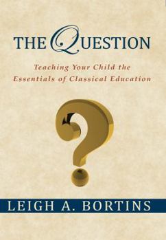 Paperback The Question, Teaching Your Child the Essentials of Classical Education Book