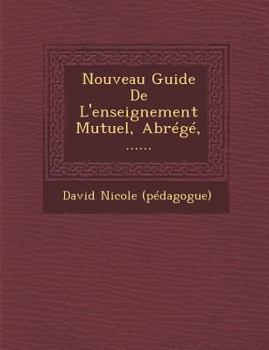 Paperback Nouveau Guide De L'enseignement Mutuel, Abrégé, ...... [French] Book