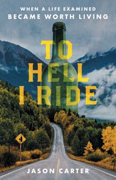Paperback To Hell I Ride: When a Life Examined Became Worth Living Book