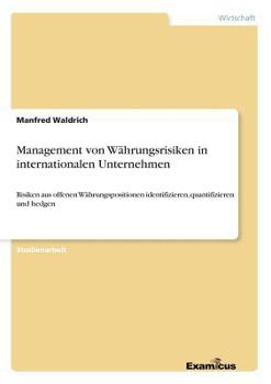 Paperback Management von Währungsrisiken in internationalen Unternehmen: Risiken aus offenen Währungspositionen identifizieren, quantifizieren und hedgen [German] Book