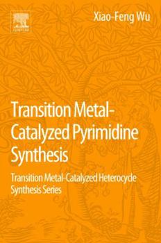 Paperback Transition Metal Catalyzed Pyrimidine, Pyrazine, Pyridazine and Triazine Synthesis: Transition Metal-Catalyzed Heterocycle Synthesis Series Book