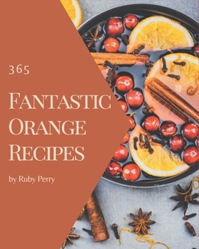 Paperback 365 Fantastic Orange Recipes: Keep Calm and Try Orange Cookbook Book