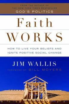 Hardcover Faith Works: How to Live Your Beliefs and Ignite Positive Social Change Book