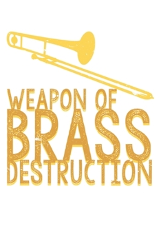 Paperback Weapon Of Brass Destruction Trombone Player: Unlined / Plain Trombone Notebook / Journal Gift - Large ( 6 x 9 inches ) - 120 Pages -- Softcover Book