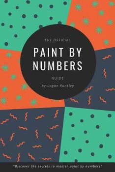 Paperback The Official Paint By Numbers Guide: "Master the secrets to Paint By Numbers" Book