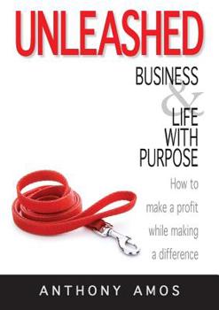 Paperback Unleashed: Business and Life with Purpose: How to make a profit while making a difference Book