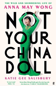Not Your China Doll: The Wild and Shimmering Life of Anna May Wong