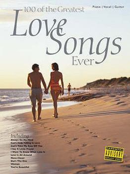 100 OF THE GREATEST LOVE SONGS EVER PIANO, VOIX, GUITARE