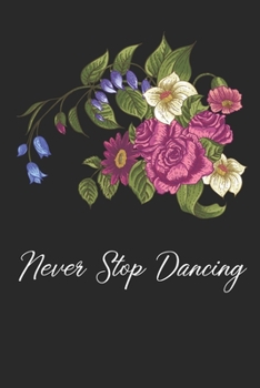 Paperback Never Stop Dancing: Dance Teacher Notebook/Dance teacher quote Dance teacher gift appreciation journal Lined Composition ... teacher appre Book