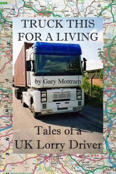 Paperback Truck This For A Living: Tales Of A UK Lorry Driver Book