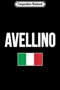 Composition Notebook: Avellino Italy Italian Flag Italia Tourist Souvenir Journal/Notebook Blank Lined Ruled 6x9 100 Pages