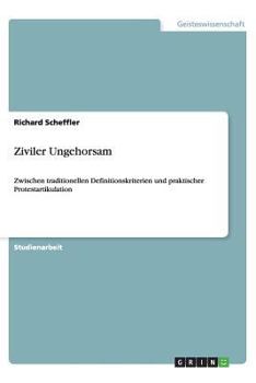 Paperback Ziviler Ungehorsam: Zwischen traditionellen Definitionskriterien und praktischer Protestartikulation [German] Book