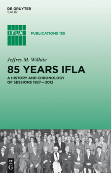 Hardcover 85 Years IFLA: A History and Chronology of Sessions 1927-2012 Book