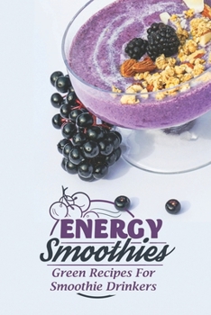 Paperback Energy Smoothies: Green Recipes For Smoothie Drinkers: Starter'S Cookbook Book