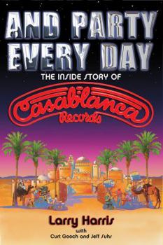 Hardcover And Party Every Day: The Inside Story of Casablanca Records Book