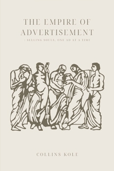 Paperback The Empire of Advertisement: Selling Souls, One Ad at a Time Book