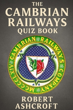Paperback The Cambrian Railways Quiz Book: 250 Questions and Answers to test your knowledge Book