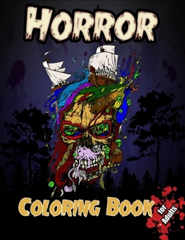 Horror Coloring Book for Adults: Stress Relieving and Relaxation Horror Coloring, Scary Coloring Books, Beauty of Horror Coloring Book