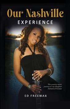 Paperback Our Nashville Experience: The country music journey of my daughter Adrianna Freeman Book