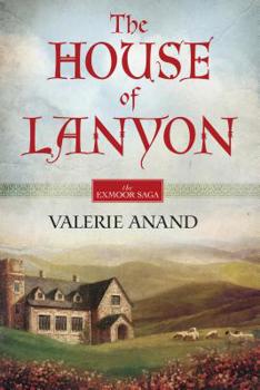 The House Of Lanyon - Book #1 of the Exmoor Saga