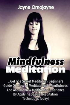 Paperback Mindfulness Meditation: Get The Secret Meditation Beginners Guide On How To Medi Book