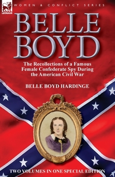 Paperback Belle Boyd: the Recollections of a Famous Female Confederate Spy During the American Civil War Book