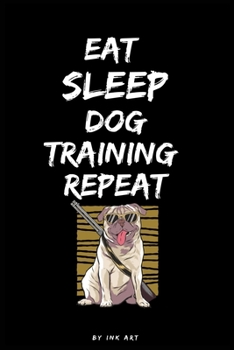 Paperback Eat Sleep Dog Training Repeat: Daily Bullet journal notebook for dog lovers: journal notebook for dog lovers - birthday gift for dog lovers - 6x9 JOU Book