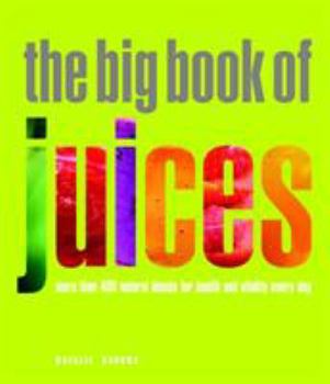 Paperback The Big Book of Juices: More Than 400 Natural Blends for Health and Vitality Every Day Book