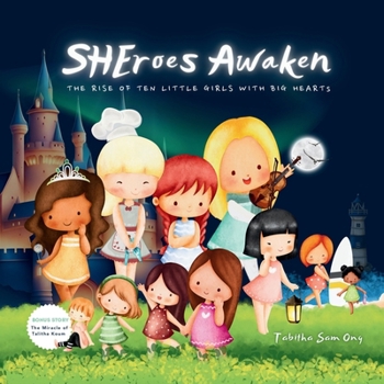 SHEroes Awaken: The Rise of Ten Little Girls with Big Hearts