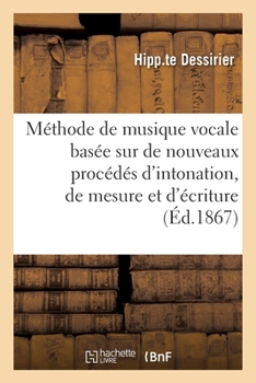 Paperback Méthode de musique vocale basée sur de nouveaux procédés d'intonation, de mesure et d'écriture: sous la dictée [French] Book