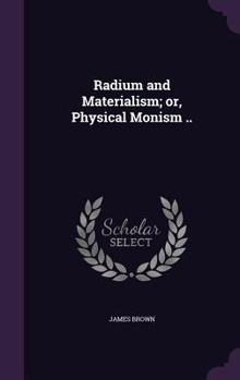 Hardcover Radium and Materialism; or, Physical Monism .. Book