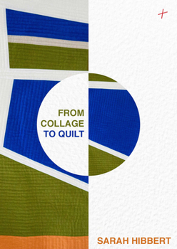 Hardcover From Collage to Quilt: Improv Quilting from What You Have Book