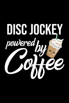 Disc Jockey Powered by Coffee: Christmas Gift for Disc Jockey | Funny Disc Jockey Journal | Best 2019 Christmas Present Lined Journal | 6x9inch 120 pages