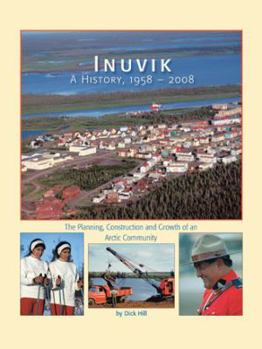 Paperback Inuvik a History, 1958-2008: The Planning, Construction and Growth of an Arctic Community Book