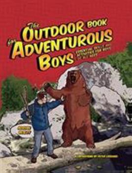 Paperback The Outdoor Book for Adventurous Boys: Essential Skills and Activities for Boys of All Ages Book