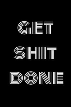 Get Shit Done: Work Christmas Gifts For Staff- Lined Blank Notebook Journal Funny Motivational Quote for Inspirational Goals Notebook 6 x 9in