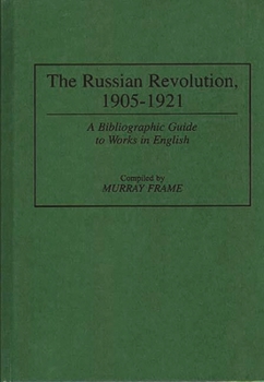 Hardcover The Russian Revolution, 1905-1921: A Bibliographic Guide to Works in English Book