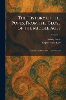 The History of the Popes, From the Close of the Middle Ages: Marcellus II (1555) Paul IV (1555-1559)