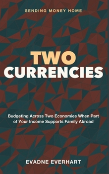 Two Currencies: Sending Money Home - Budgeting Across Two Economies When Part of Your Income Supports Family Abroad