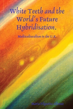White Teeth and the World's Future Hybridisation. Multiculturalism in the UK.