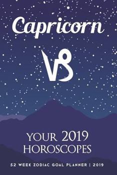 Paperback Capricorn - Your 2019 Horoscopes: 52 Week Zodiac Goal Planner 2019 Book