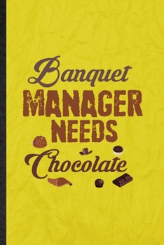 Paperback Banquet Manager Needs Chocolate: Funny Blank Lined Banquet Feast Wine Dine Notebook/ Journal, Graduation Appreciation Gratitude Thank You Souvenir Gag Book